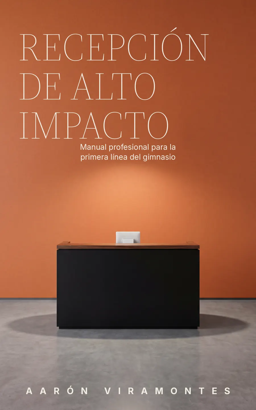 Recepción de Alto Impacto — manual para recepcionistas de gimnasio, por Aarón Viramontes