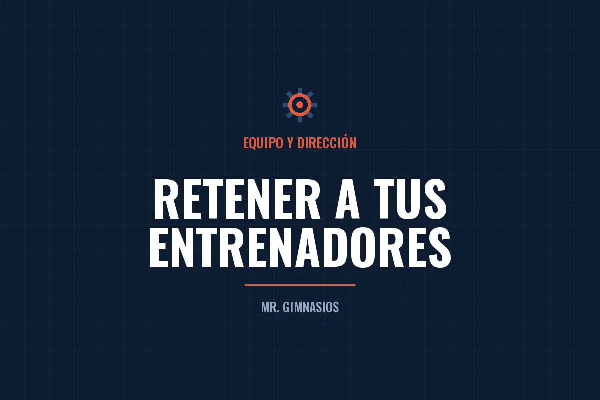 Portada del artículo: Cómo retener a los entrenadores de tu gimnasio en México